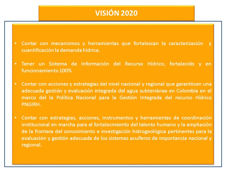 VISIÓN 2020 Contar con mecanismos y herramientas que fortalezcan la caracterización y cuantificación la demanda hídrica.