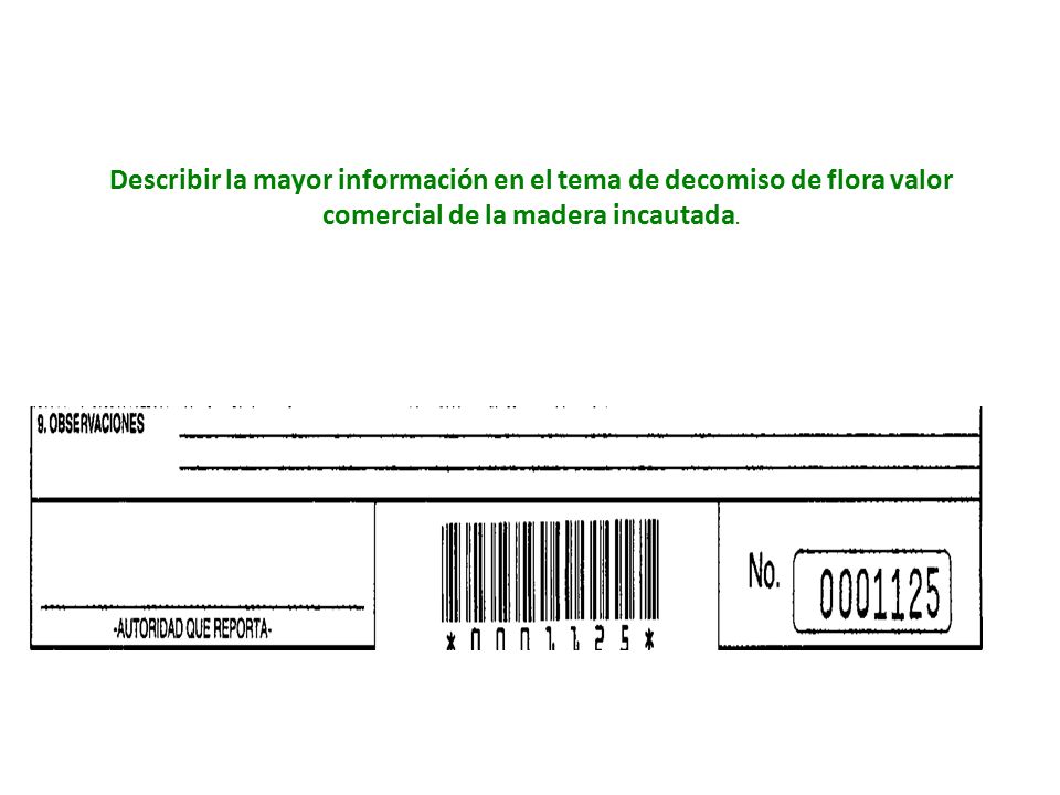 Describir la mayor información en el tema de decomiso de flora valor comercial de la madera incautada.