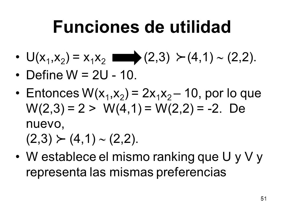 Funciones de utilidad p p U(x1,x2) = x1x2 (2,3) (4,1) ~ (2,2).