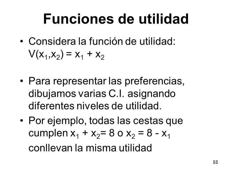 Funciones de utilidad Considera la función de utilidad: V(x1,x2) = x1 + x2.