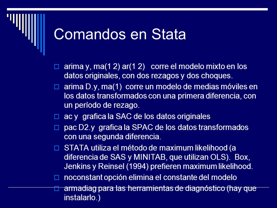 Comandos en Stata arima y, ma(1 2) ar(1 2) corre el modelo mixto en los datos originales, con dos rezagos y dos choques.