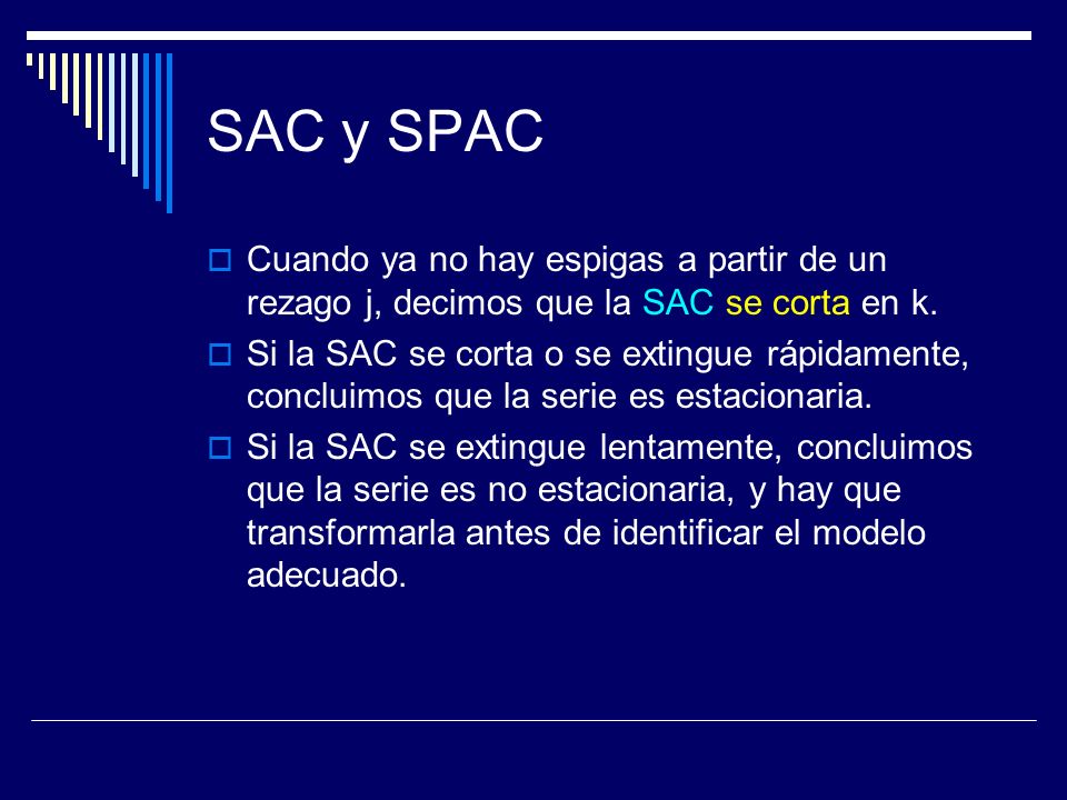 SAC y SPAC Cuando ya no hay espigas a partir de un rezago j, decimos que la SAC se corta en k.