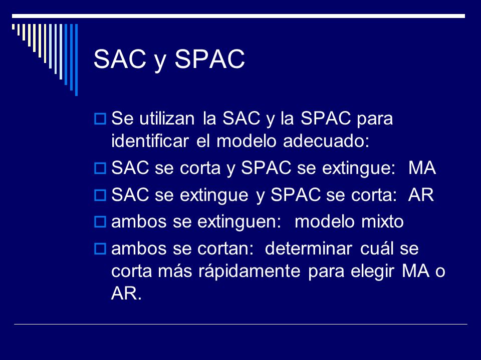 SAC y SPAC Se utilizan la SAC y la SPAC para identificar el modelo adecuado: SAC se corta y SPAC se extingue: MA.
