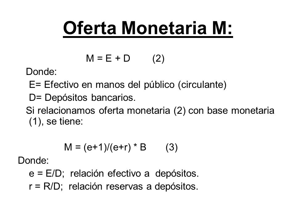 Oferta Monetaria M: M = E + D (2) Donde: