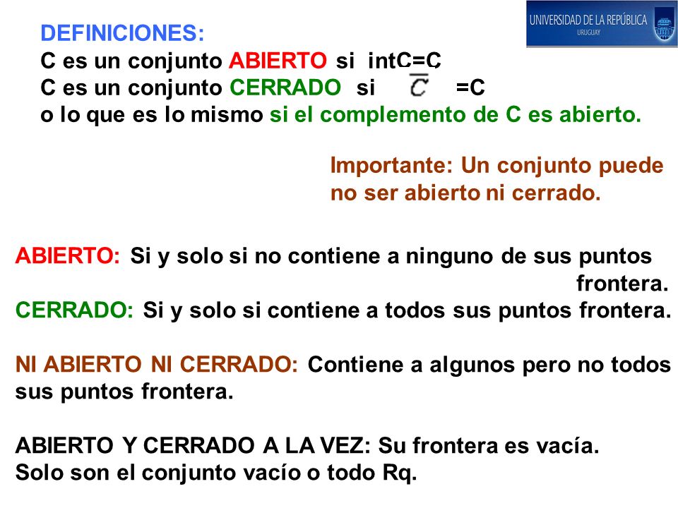 DEFINICIONES: C es un conjunto ABIERTO si intC=C. C es un conjunto CERRADO si =C.