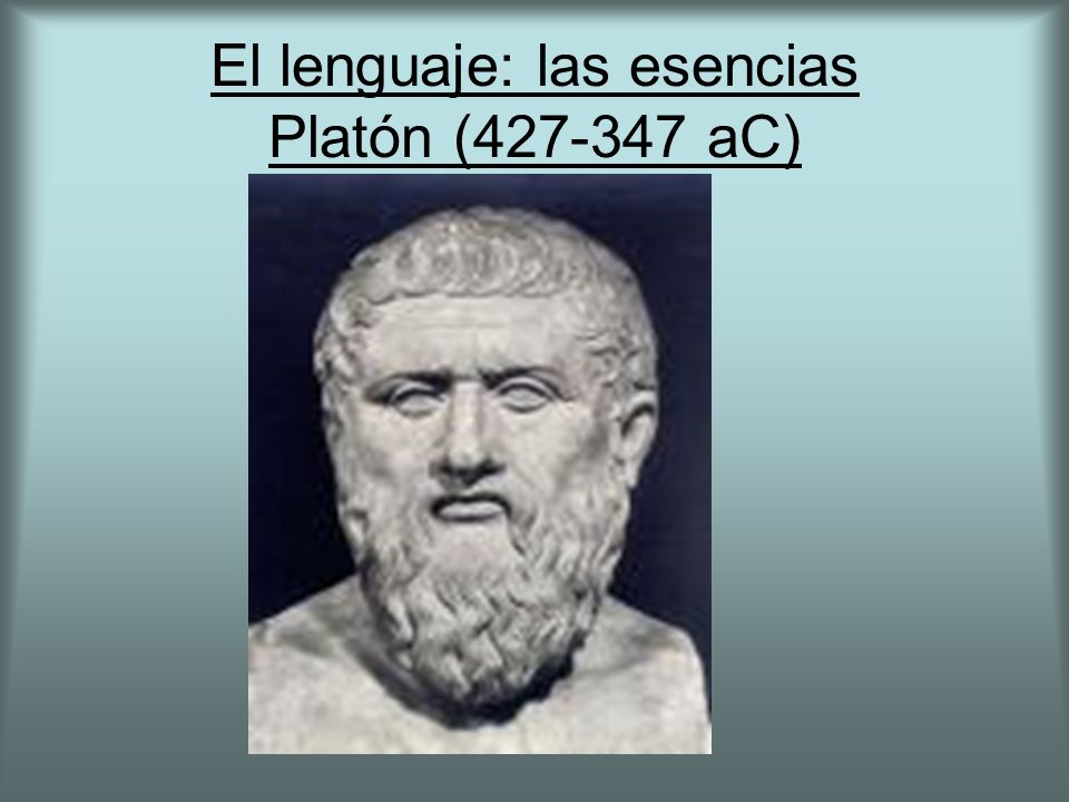 El lenguaje: las esencias Platón ( aC)