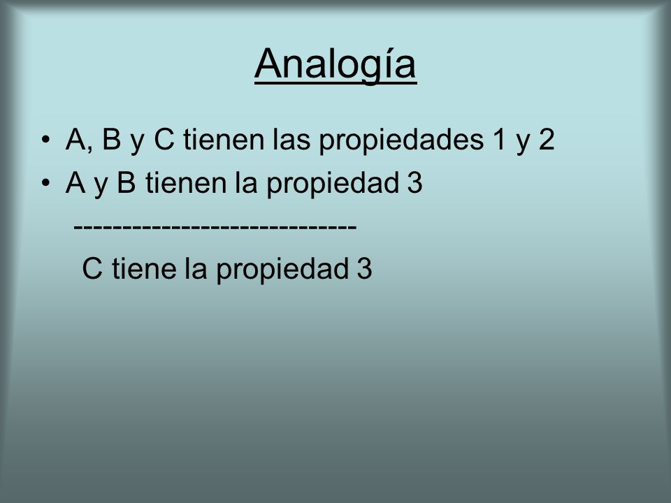 Analogía A, B y C tienen las propiedades 1 y 2