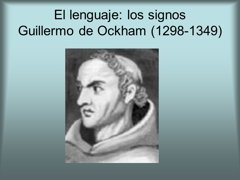 El lenguaje: los signos Guillermo de Ockham ( )