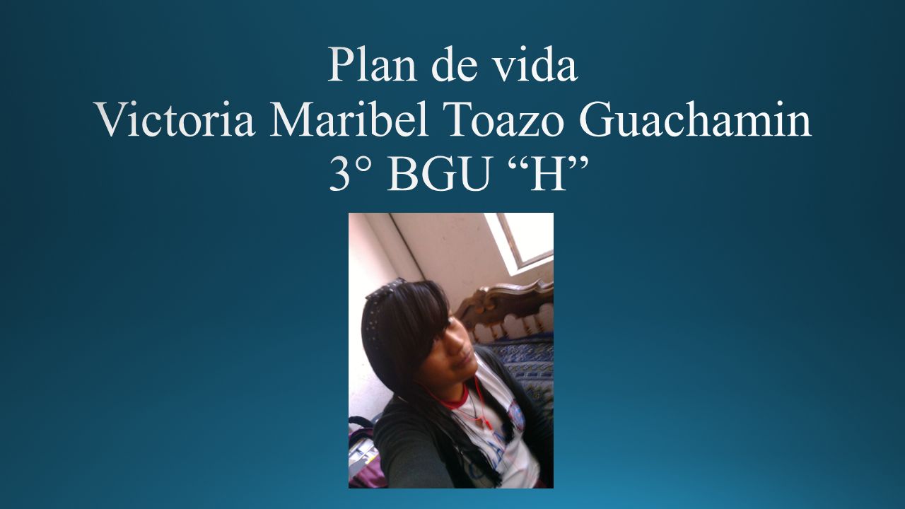 Plan de vida Victoria Maribel Toazo Guachamin 3° BGU H