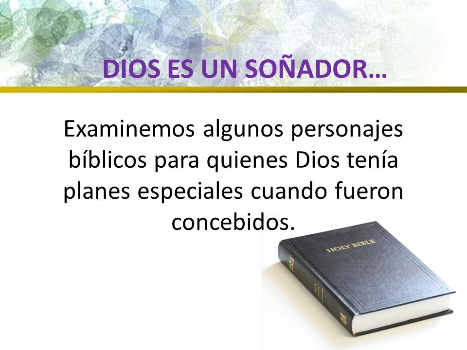 DIOS ES UN SOÑADOR… Examinemos algunos personajes bíblicos para quienes Dios tenía planes especiales cuando fueron concebidos.
