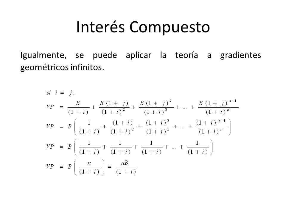 Interés Compuesto Igualmente, se puede aplicar la teoría a gradientes geométricos infinitos.