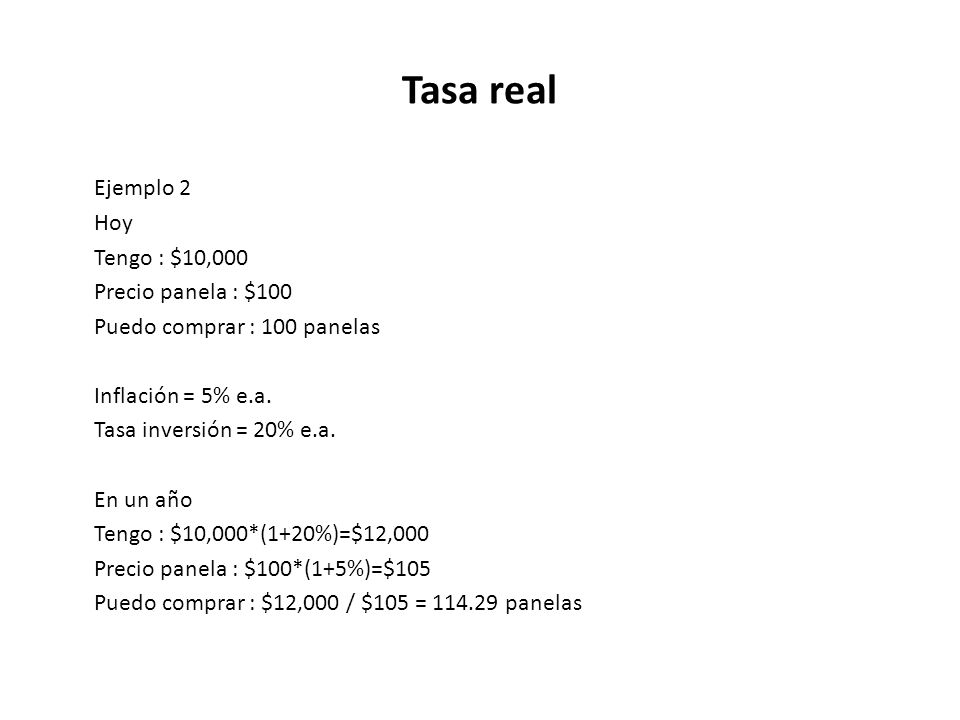 Tasa real Ejemplo 2 Hoy Tengo : $10,000 Precio panela : $100