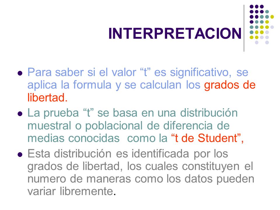 INTERPRETACION Para saber si el valor t es significativo, se aplica la formula y se calculan los grados de libertad.