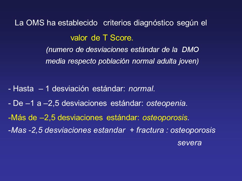 La OMS ha establecido criterios diagnóstico según el valor de T Score.