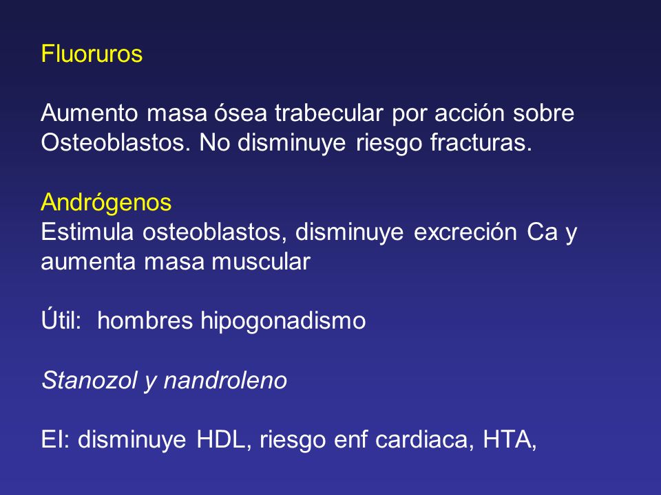 Fluoruros Aumento masa ósea trabecular por acción sobre. Osteoblastos. No disminuye riesgo fracturas.