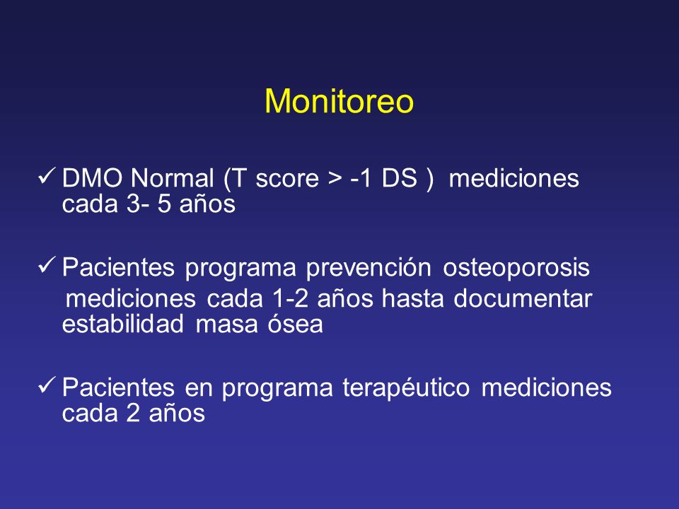 Monitoreo DMO Normal (T score > -1 DS ) mediciones cada 3- 5 años