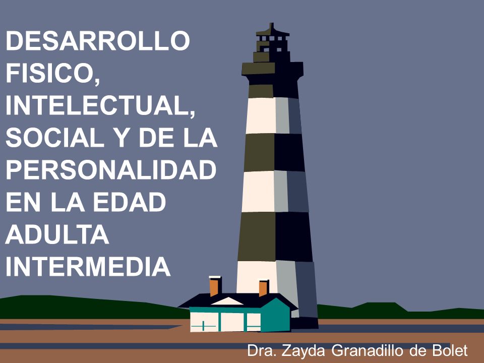 DESARROLLO FISICO, INTELECTUAL, SOCIAL Y DE LA PERSONALIDAD EN LA EDAD ADULTA INTERMEDIA