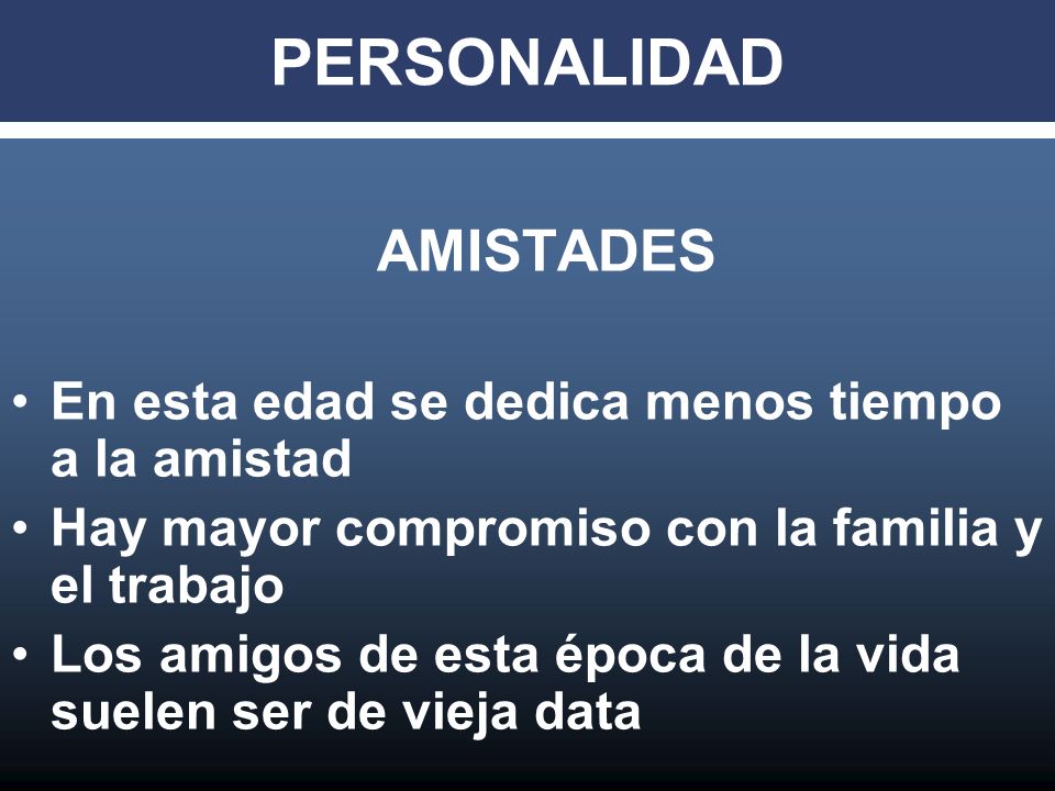 PERSONALIDAD En esta edad se dedica menos tiempo a la amistad