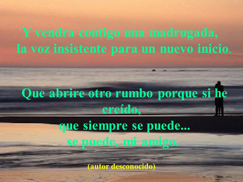 Que abrire otro rumbo porque si he creído, que siempre se puede...