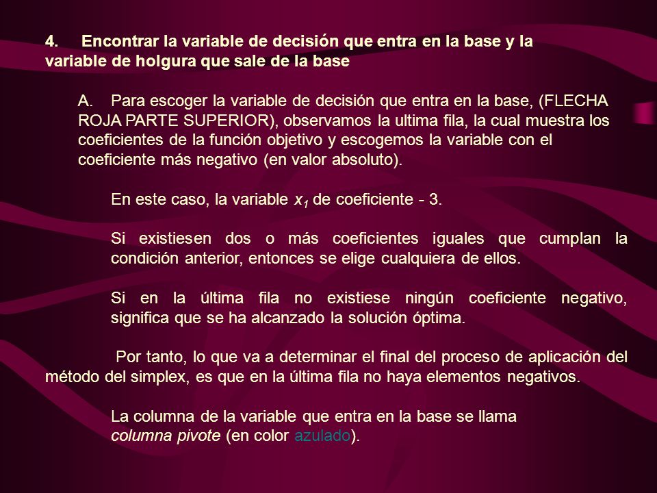 4. Encontrar la variable de decisión que entra en la base y la variable de holgura que sale de la base