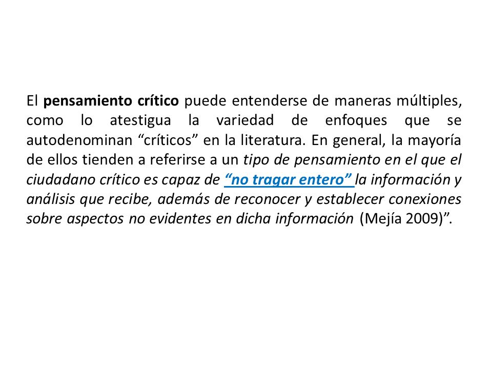 El pensamiento crítico puede entenderse de maneras múltiples, como lo atestigua la variedad de enfoques que se autodenominan críticos en la literatura.
