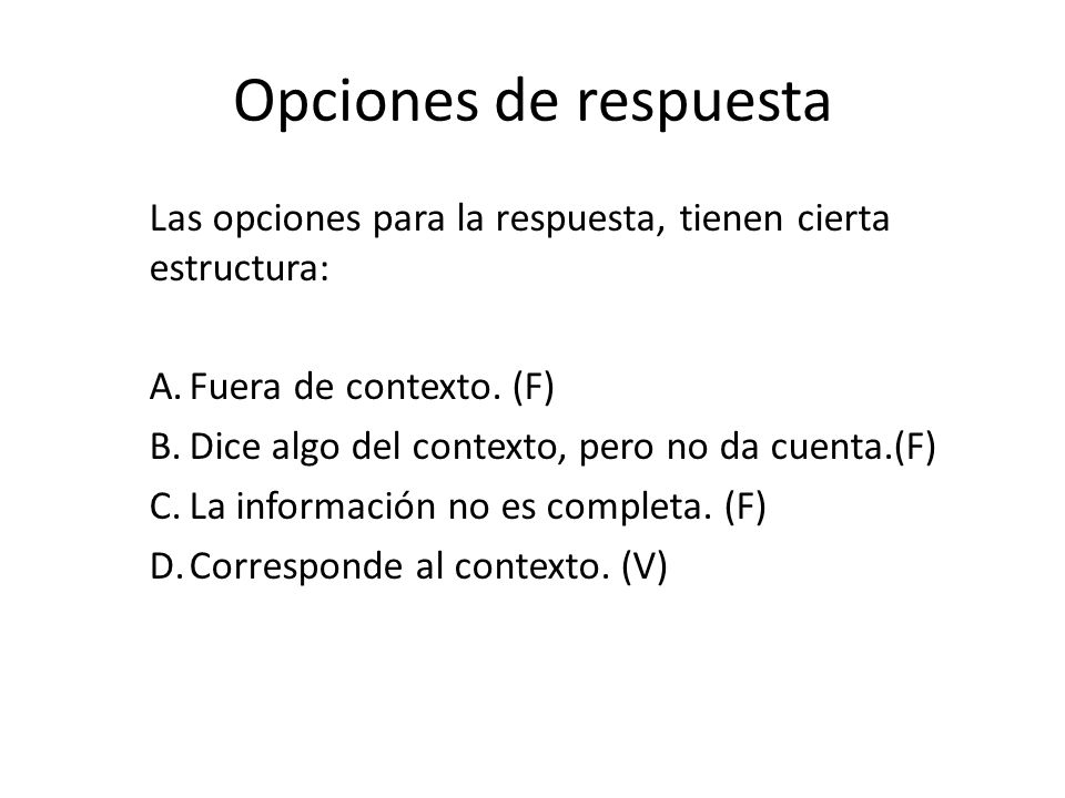 Opciones de respuesta Las opciones para la respuesta, tienen cierta estructura: Fuera de contexto. (F)