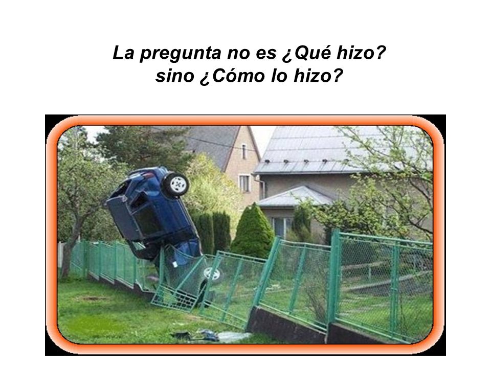 La pregunta no es ¿Qué hizo sino ¿Cómo lo hizo
