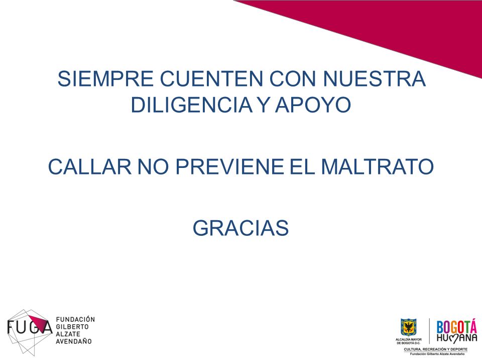 SIEMPRE CUENTEN CON NUESTRA DILIGENCIA Y APOYO CALLAR NO PREVIENE EL MALTRATO GRACIAS