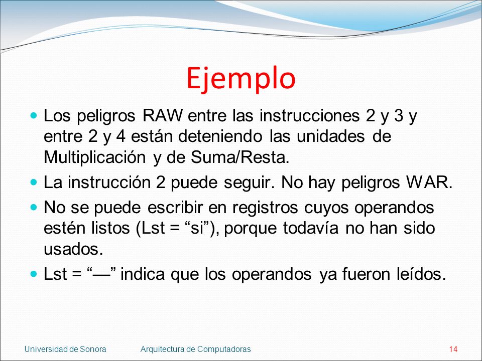 Ejemplo Los peligros RAW entre las instrucciones 2 y 3 y entre 2 y 4 están deteniendo las unidades de Multiplicación y de Suma/Resta.