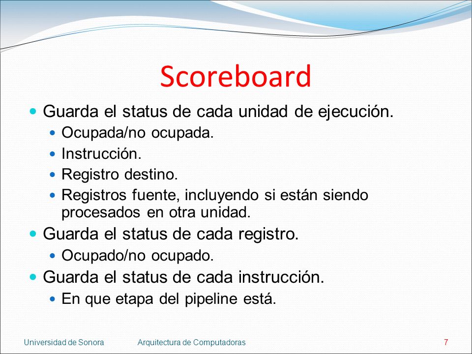 Scoreboard Guarda el status de cada unidad de ejecución.