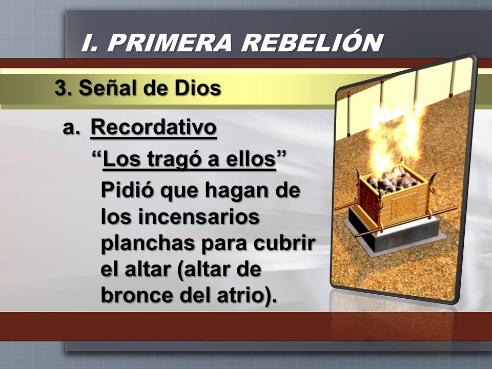 I. PRIMERA REBELIÓN 3. Señal de Dios Recordativo Los tragó a ellos