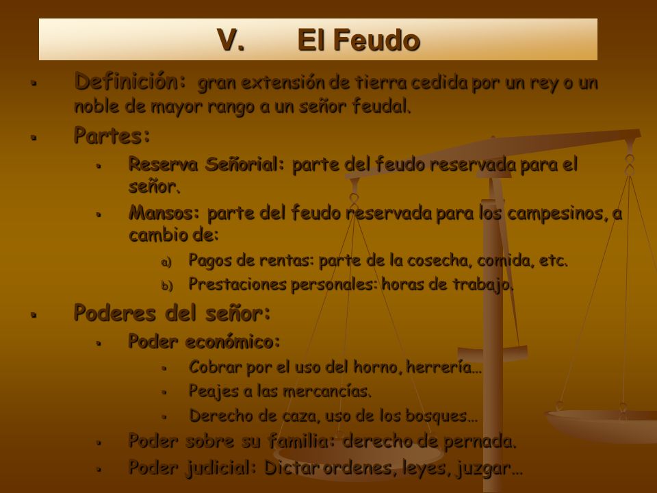 El Feudo Definición: gran extensión de tierra cedida por un rey o un noble de mayor rango a un señor feudal.