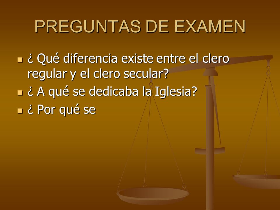 PREGUNTAS DE EXAMEN ¿ Qué diferencia existe entre el clero regular y el clero secular ¿ A qué se dedicaba la Iglesia