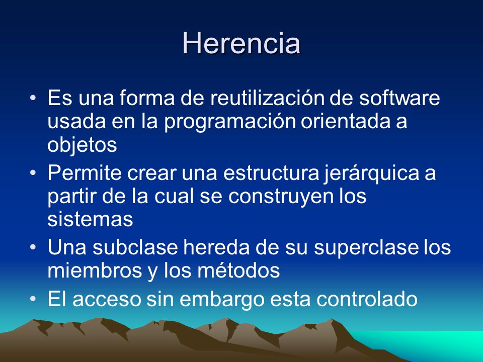 Herencia Es una forma de reutilización de software usada en la programación orientada a objetos.