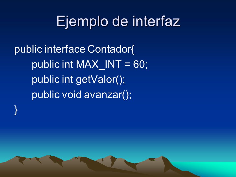 Ejemplo de interfaz public interface Contador{