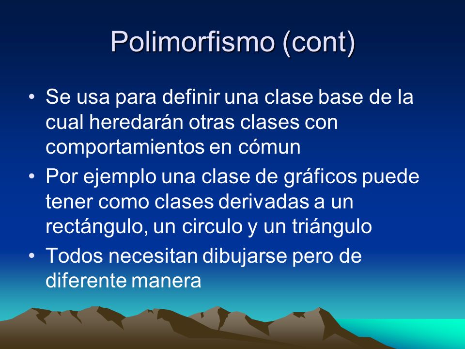 Polimorfismo (cont) Se usa para definir una clase base de la cual heredarán otras clases con comportamientos en cómun.