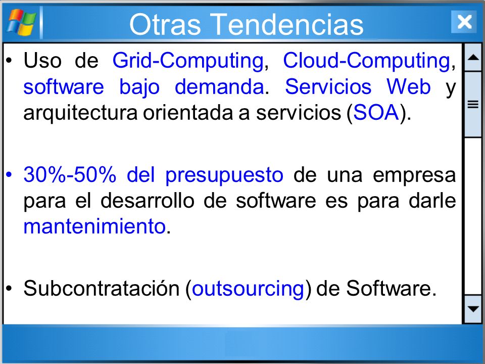 Otras Tendencias Uso de Grid-Computing, Cloud-Computing, software bajo demanda. Servicios Web y arquitectura orientada a servicios (SOA).