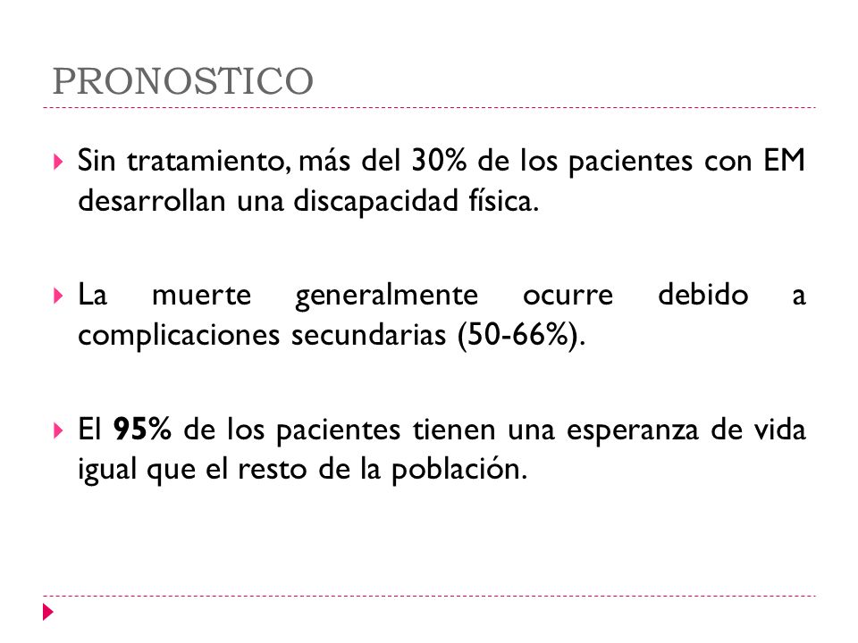 PRONOSTICO Sin tratamiento, más del 30% de los pacientes con EM desarrollan una discapacidad física.