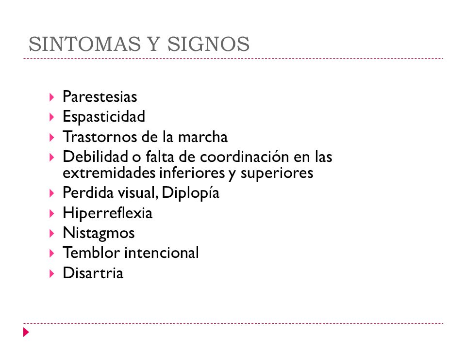 SINTOMAS Y SIGNOS Parestesias Espasticidad Trastornos de la marcha