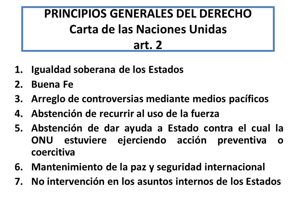 PRINCIPIOS GENERALES DEL DERECHO Carta de las Naciones Unidas art. 2