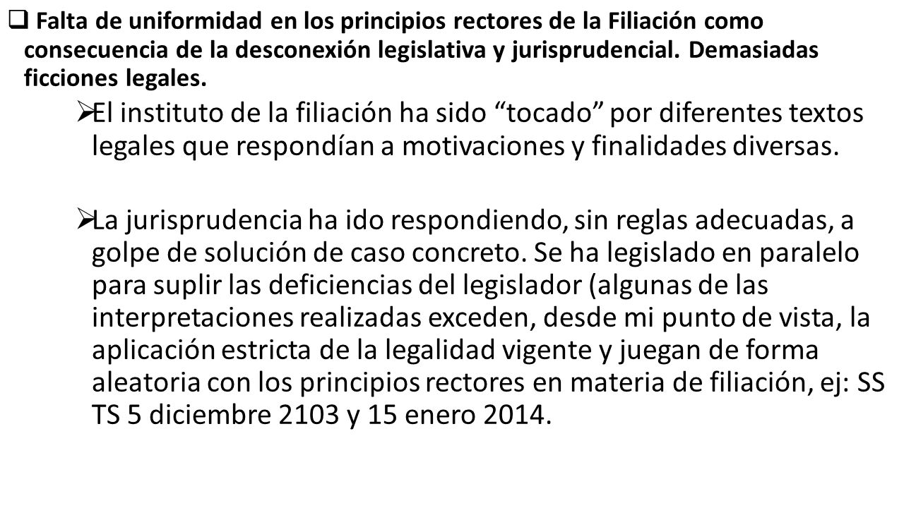 Falta de uniformidad en los principios rectores de la Filiación como consecuencia de la desconexión legislativa y jurisprudencial. Demasiadas ficciones legales.