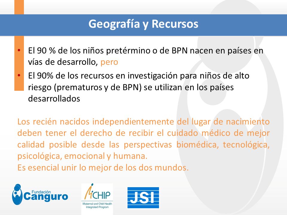 Geografía y Recursos El 90 % de los niños pretérmino o de BPN nacen en países en vías de desarrollo, pero.