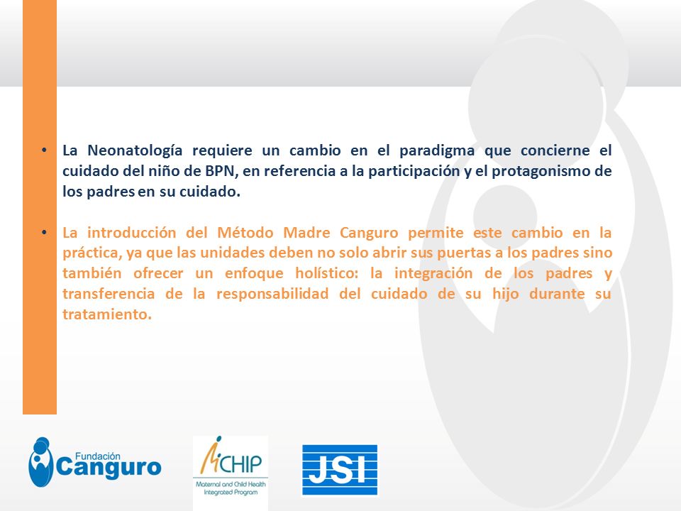 La Neonatología requiere un cambio en el paradigma que concierne el cuidado del niño de BPN, en referencia a la participación y el protagonismo de los padres en su cuidado.
