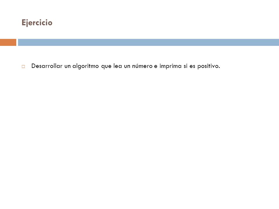 Ejercicio Desarrollar un algoritmo que lea un número e imprima si es positivo.
