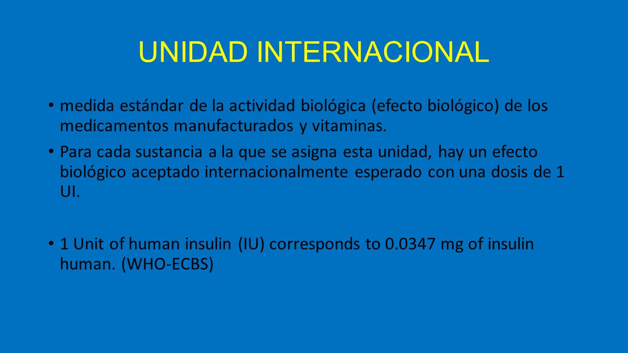 UNIDAD INTERNACIONAL medida estándar de la actividad biológica (efecto biológico) de los medicamentos manufacturados y vitaminas.