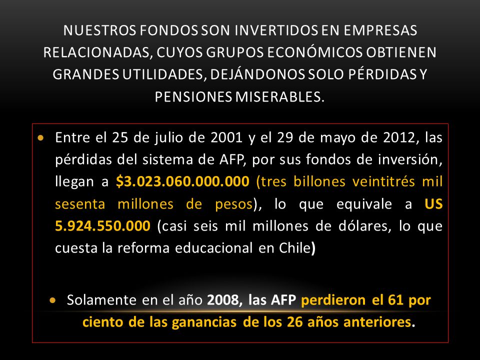 NUESTROS FONDOS SON INVERTIDOS en empresas RELACIONADAS, CUYOS Grupos económicos OBTIENEN GRANDES Utilidades, dejándonos solo pérdidas y pensiones miserables.