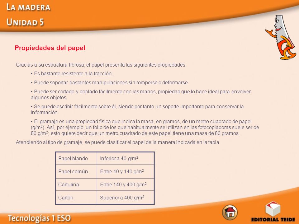 Propiedades del papel Gracias a su estructura fibrosa, el papel presenta las siguientes propiedades:
