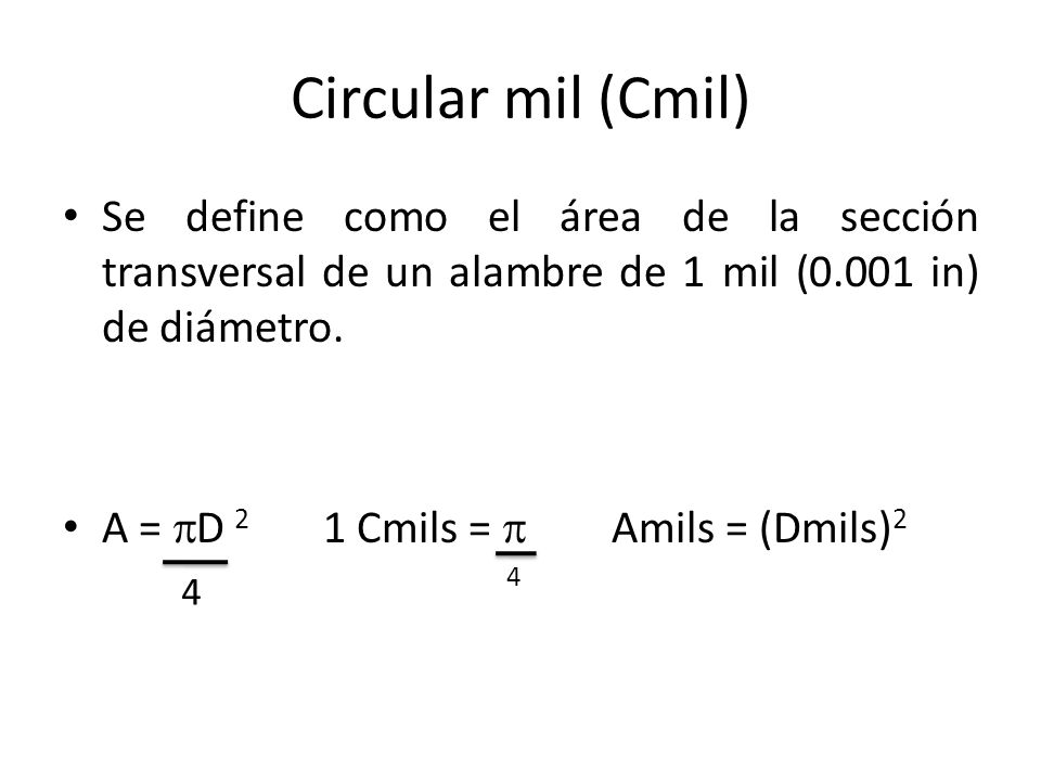 Circular mil (Cmil) Se define como el área de la sección transversal de un alambre de 1 mil (0.001 in) de diámetro.