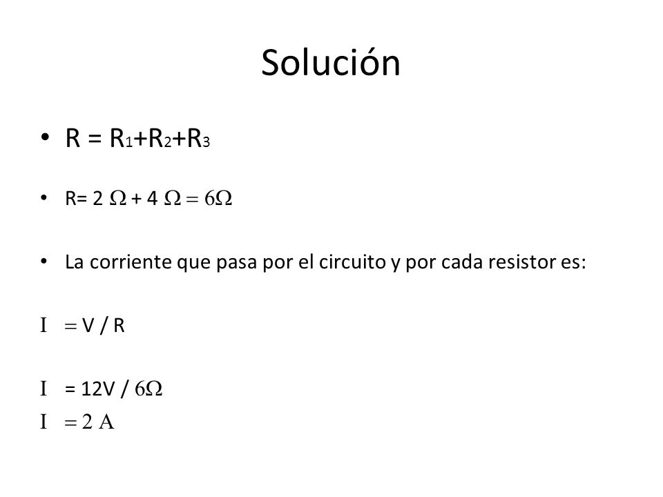 Solución R = R1+R2+R3 R= 2 W + 4 W = 6W