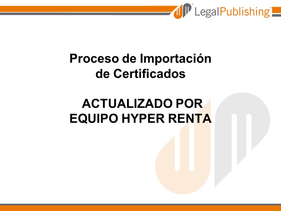 Proceso de Importación de Certificados ACTUALIZADO POR EQUIPO HYPER RENTA